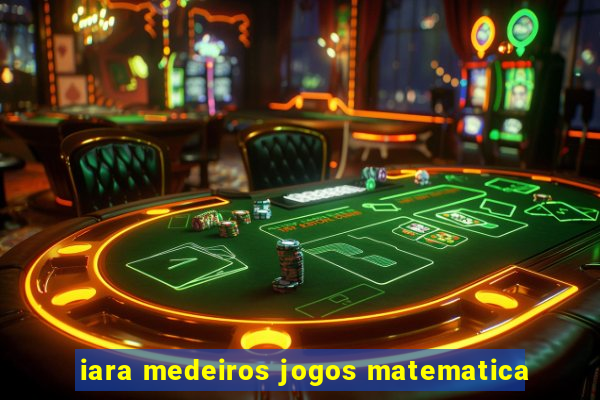 iara medeiros jogos matematica