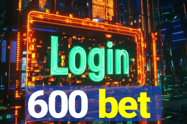 600 bet