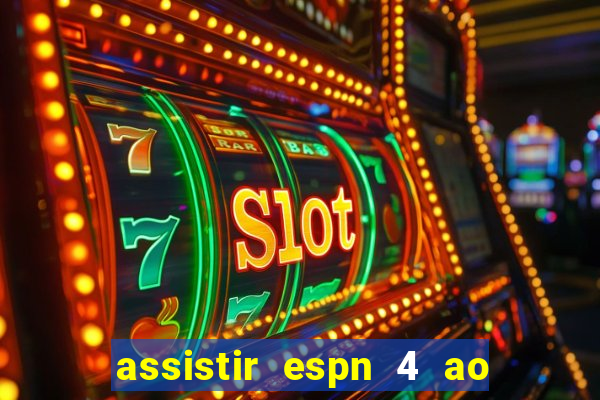 assistir espn 4 ao vivo grátis