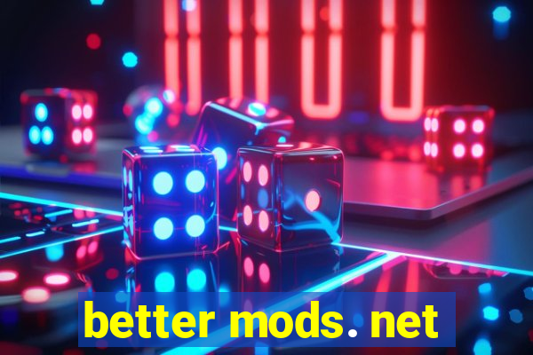 better mods. net