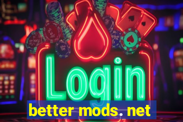 better mods. net