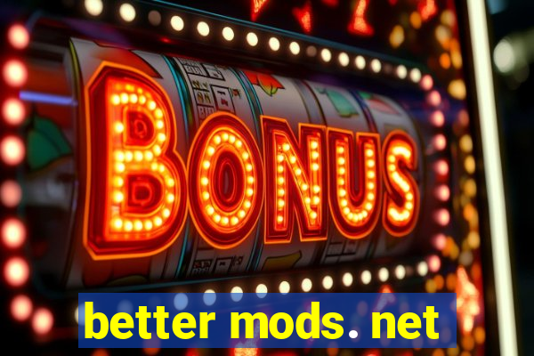 better mods. net