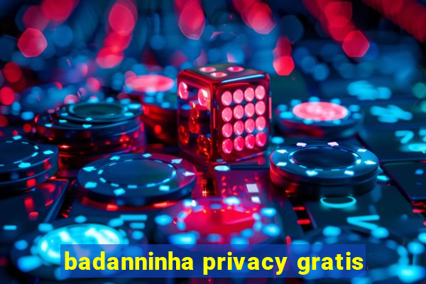 badanninha privacy gratis