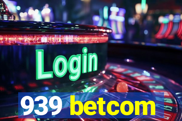 939 betcom