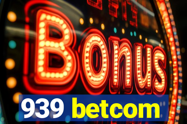 939 betcom