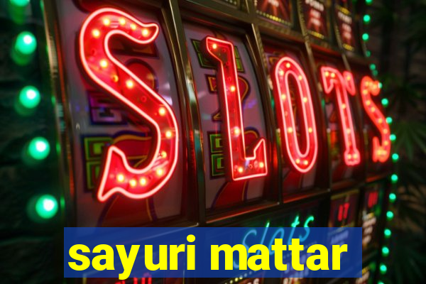 sayuri mattar