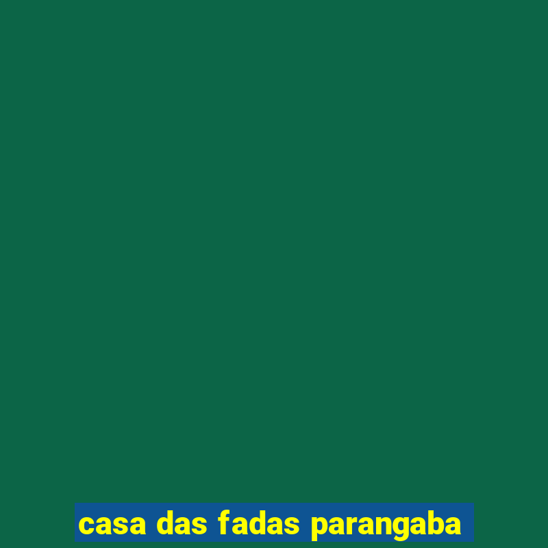 casa das fadas parangaba