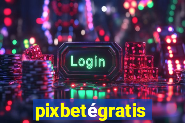 pixbetégratis