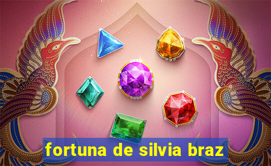 fortuna de silvia braz