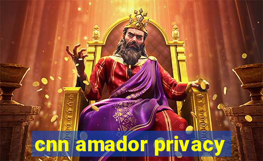 cnn amador privacy