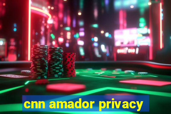 cnn amador privacy