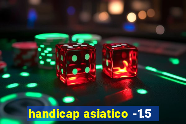 handicap asiatico -1.5