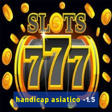 handicap asiatico -1.5