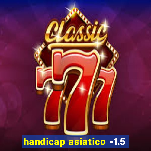 handicap asiatico -1.5