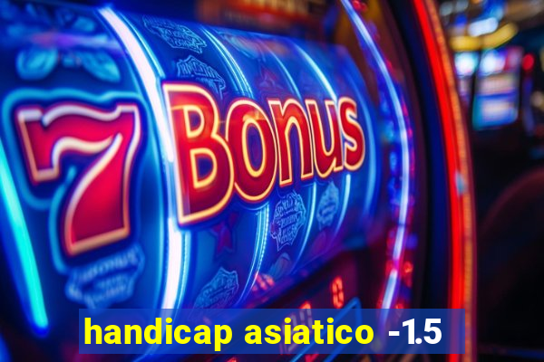 handicap asiatico -1.5