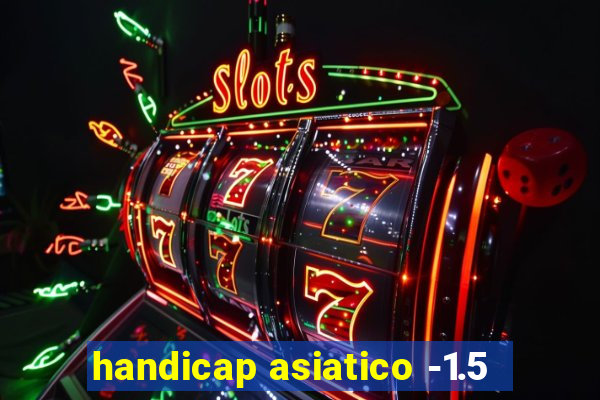 handicap asiatico -1.5