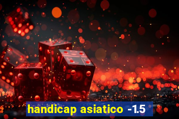 handicap asiatico -1.5