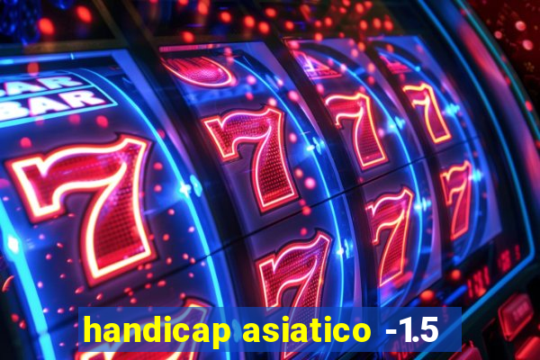 handicap asiatico -1.5