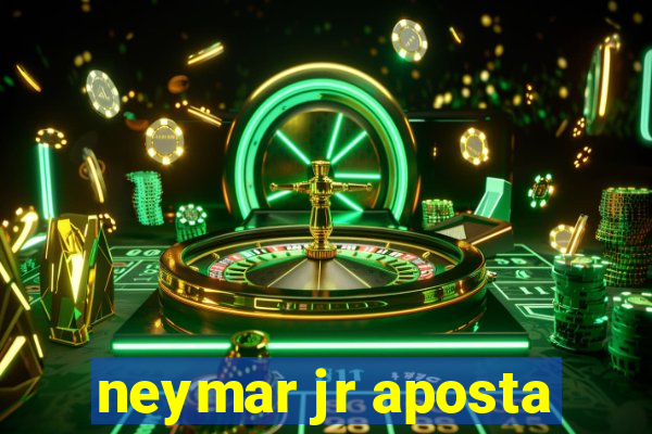 neymar jr aposta