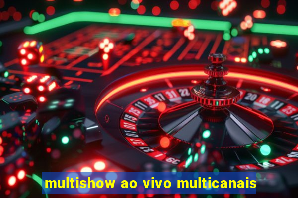 multishow ao vivo multicanais