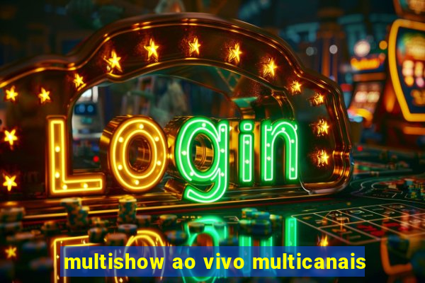 multishow ao vivo multicanais