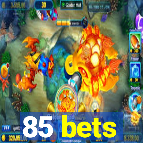 85 bets