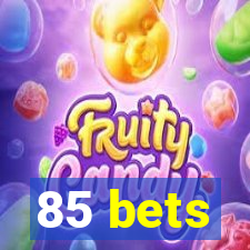 85 bets