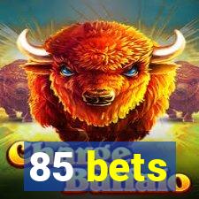 85 bets