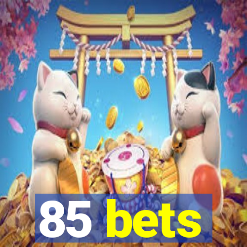 85 bets