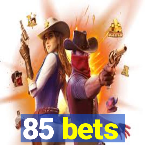 85 bets