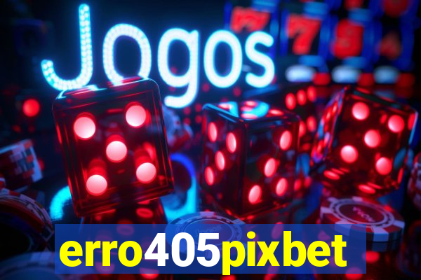 erro405pixbet