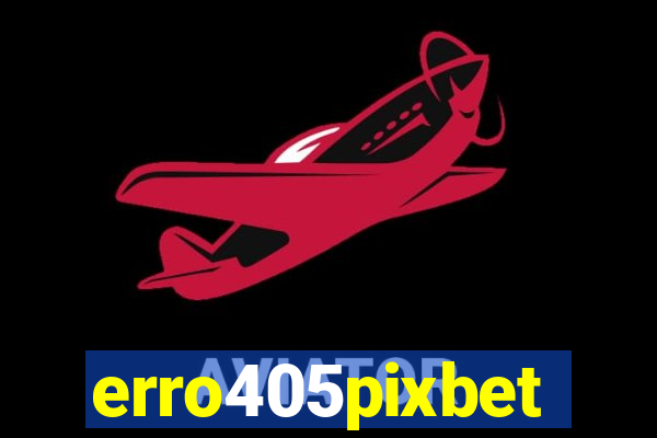 erro405pixbet