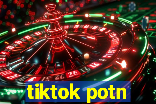 tiktok potn