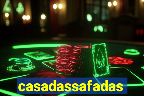 casadassafadas