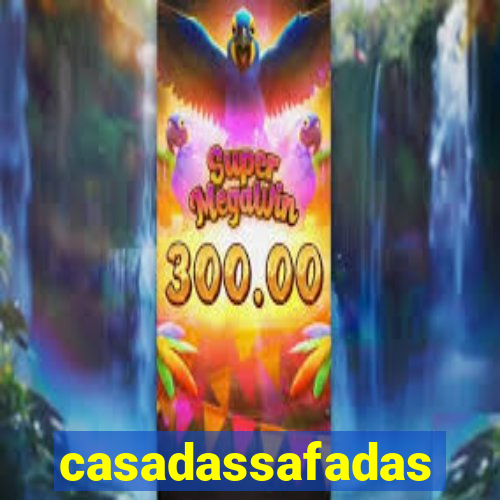 casadassafadas