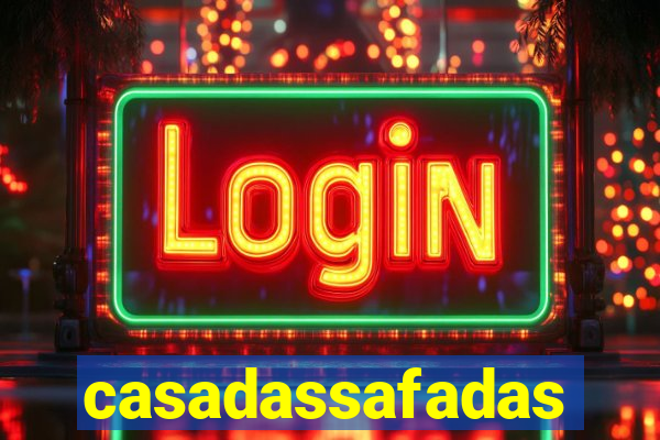 casadassafadas