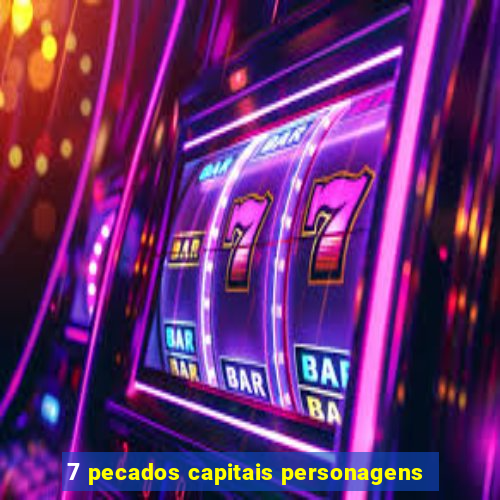 7 pecados capitais personagens