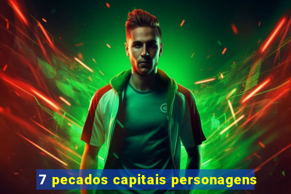 7 pecados capitais personagens