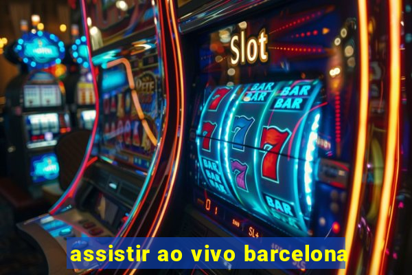 assistir ao vivo barcelona