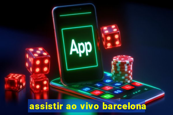 assistir ao vivo barcelona