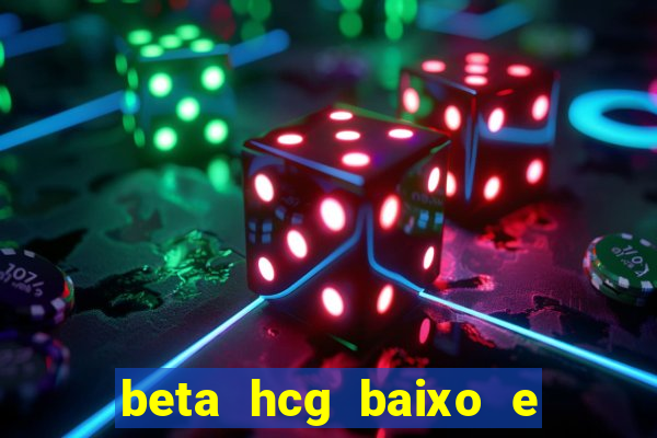 beta hcg baixo e gravidez evoluiu