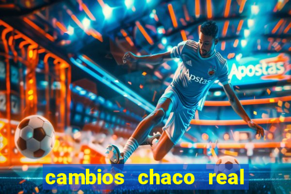 cambios chaco real x guarani