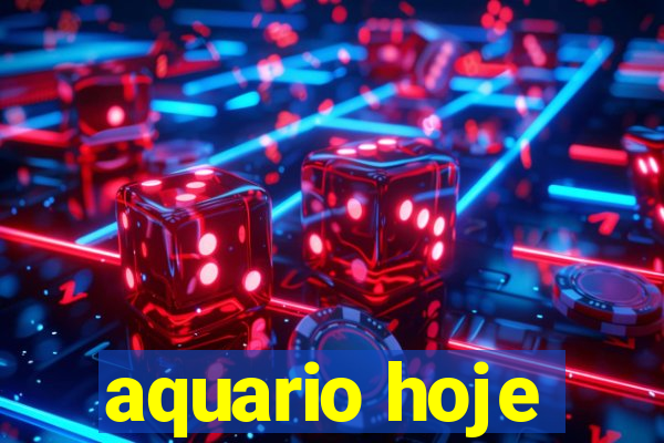 aquario hoje