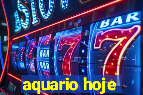 aquario hoje