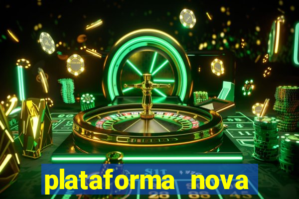 plataforma nova pagando hoje