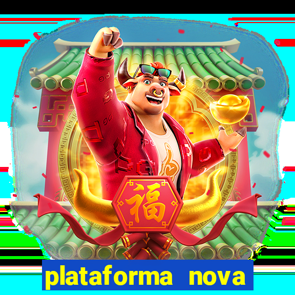 plataforma nova pagando hoje