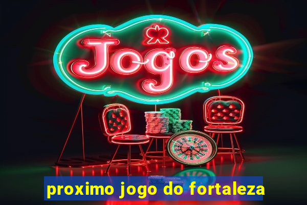 proximo jogo do fortaleza