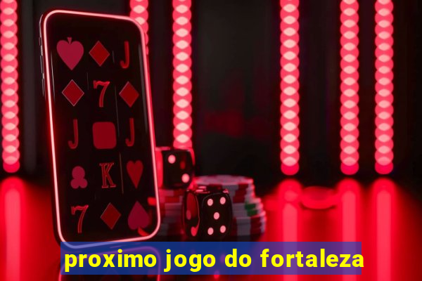 proximo jogo do fortaleza