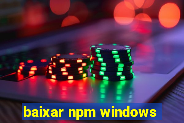 baixar npm windows