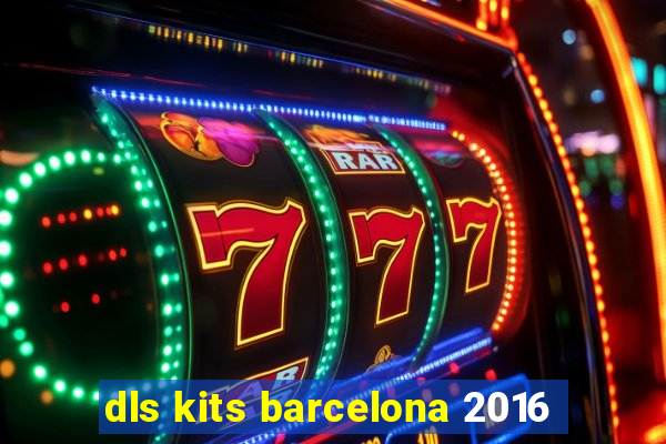 dls kits barcelona 2016